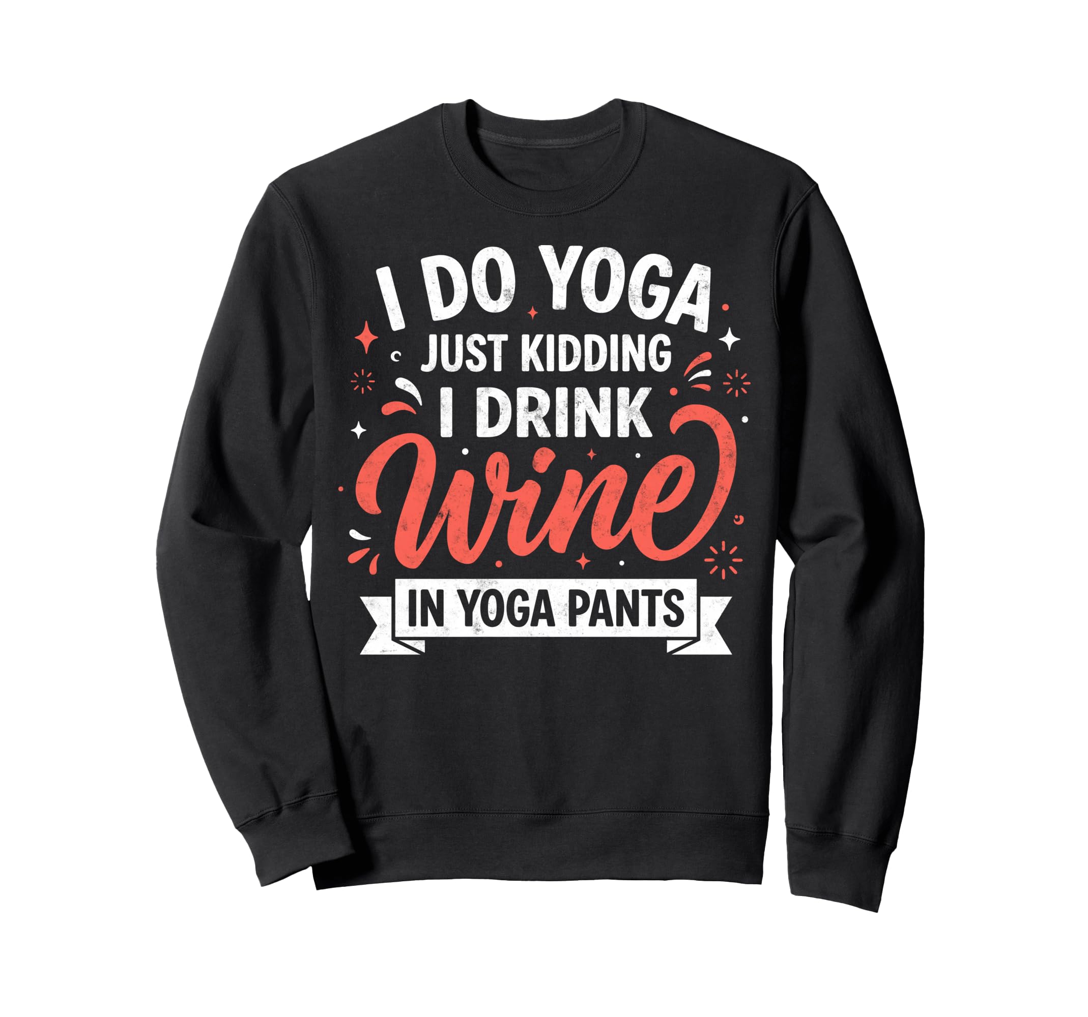 I Do Yoga Just Kidding I Drink Wine Sweatshirt - Trendy Graphic Unisex - T-Shirt, Sweatshirt, Hoodie