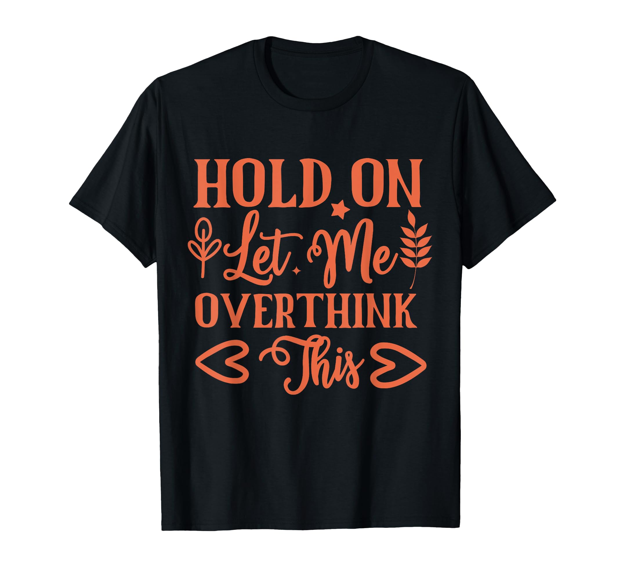 Funny Health Hold Let Me T-Shirt - Casual Everyday Wear Men Women - T-Shirt, Sweatshirt, Hoodie