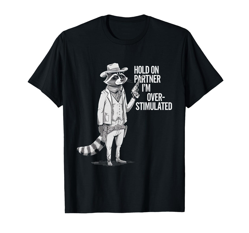 Funny Hold Partner Im Overstimulated T-Shirt - Custom Art Print for Adults - T-Shirt, Sweatshirt, Hoodie
