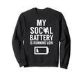 My Social Battery Is Running Low Sweatshirt - Unique Graphic Unisex - T-Shirt, Sweatshirt, Hoodie