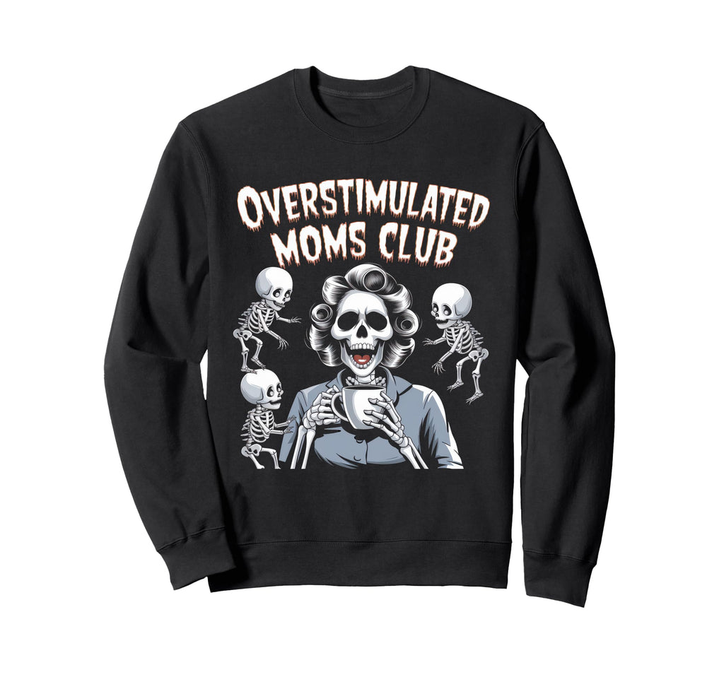 Overstimulated Moms Club Mom Depression Sweatshirt - Graphic Print Unisex - T-Shirt, Sweatshirt, Hoodie
