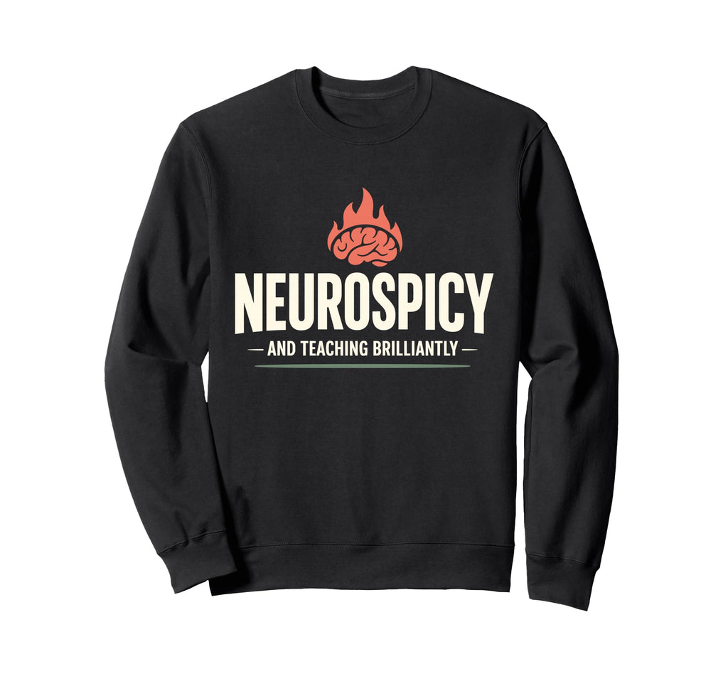Neurodivergent Teacher Adhd Teacher Sweatshirt - Graphic Print Unisex - T-Shirt, Sweatshirt, Hoodie