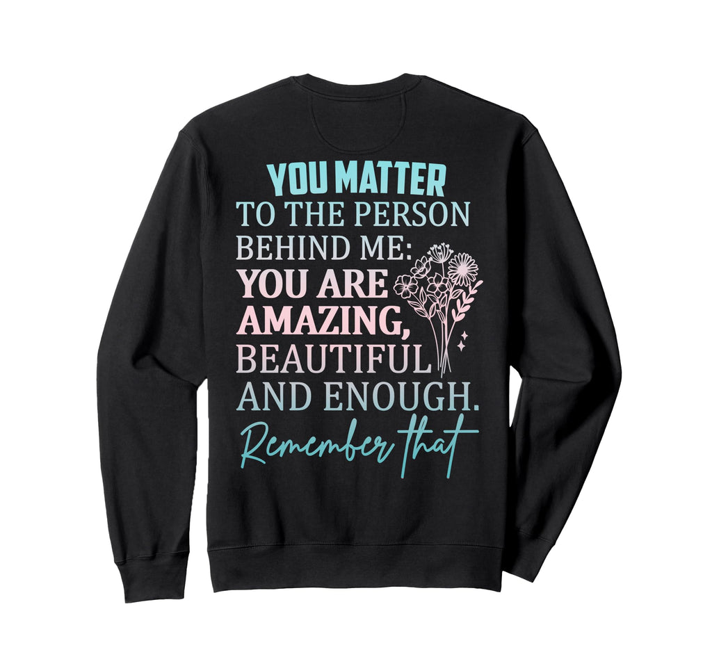 Dear Person Behind Me You Are Sweatshirt - Aesthetic Graphic for Adults - T-Shirt, Sweatshirt, Hoodie