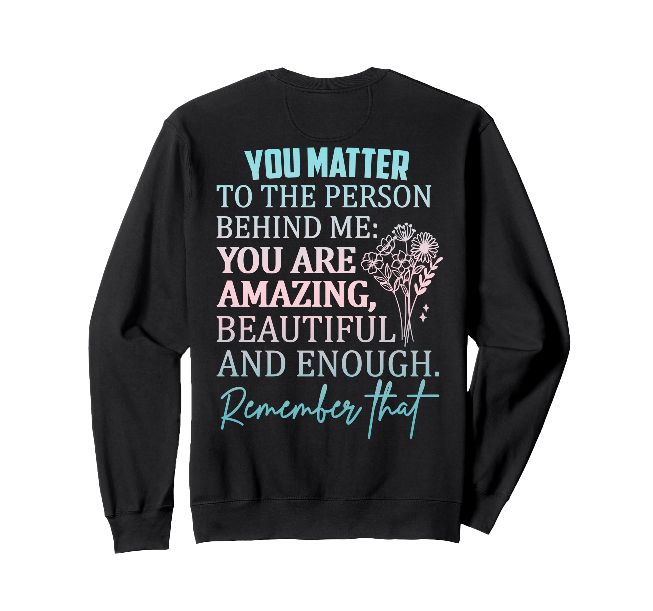 Dear Person Behind Me You Are Sweatshirt - Aesthetic Graphic for Adults - T-Shirt, Sweatshirt, Hoodie