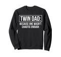 Twin Dad Because One Wasnt Chaotic Sweatshirt - Unique Graphic Unisex - T-Shirt, Sweatshirt, Hoodie