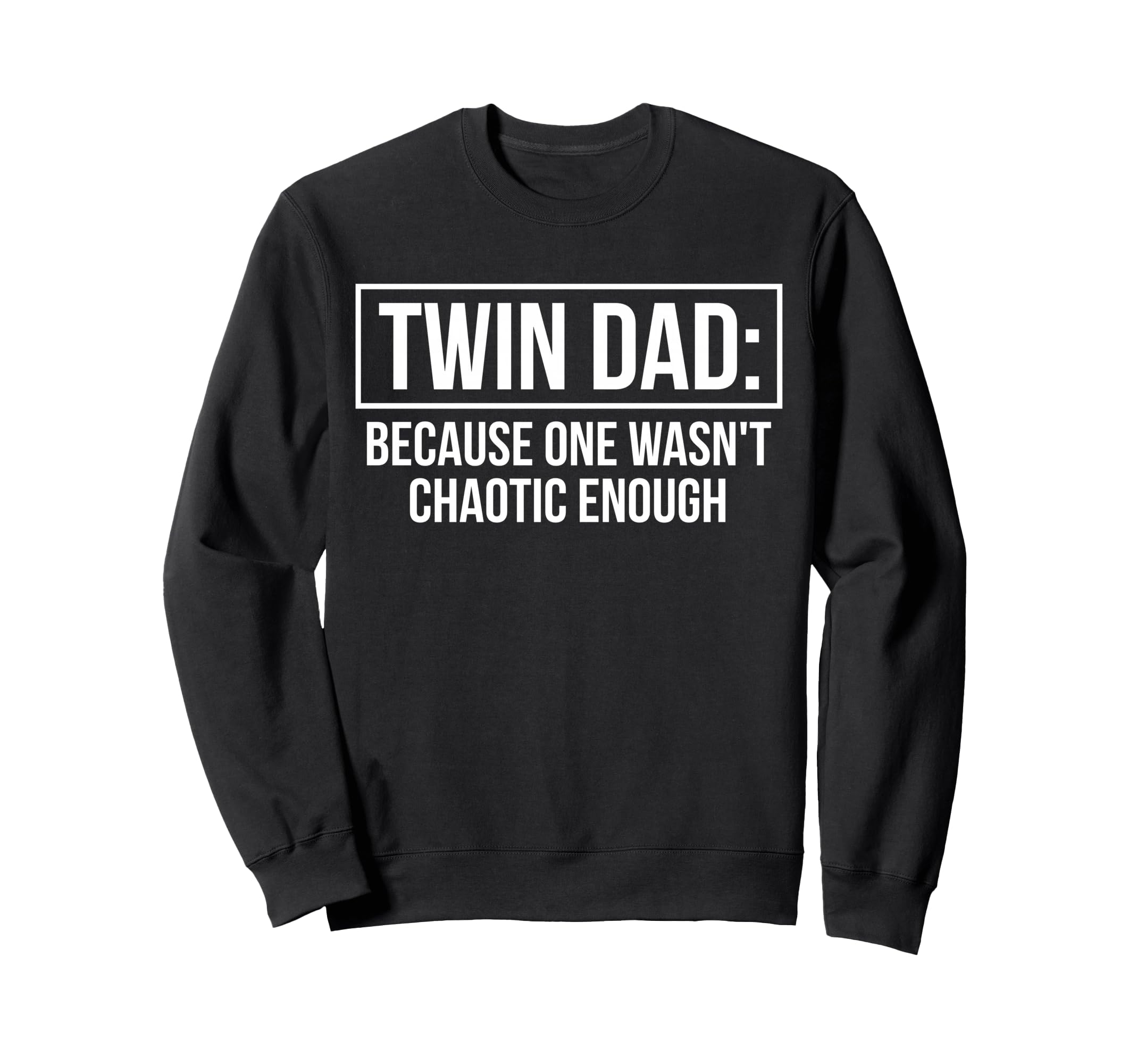 Twin Dad Because One Wasnt Chaotic Sweatshirt - Unique Graphic Unisex - T-Shirt, Sweatshirt, Hoodie
