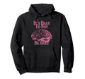 Its Okay Not To Be Okay Hoodie - Custom Art Print for Adults - T-Shirt, Sweatshirt, Hoodie