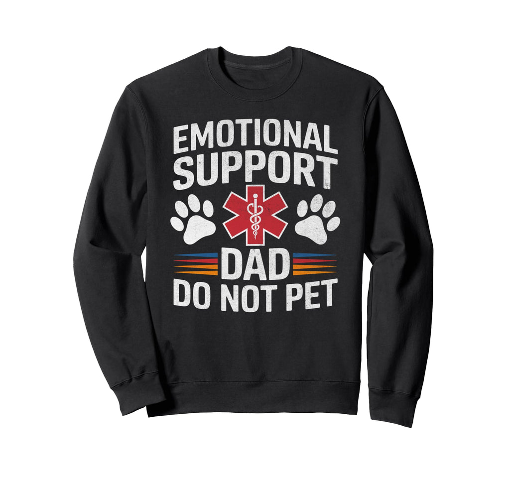 Emotional Support Dad Do Not Sweatshirt - Casual Everyday Wear for Adults - T-Shirt, Sweatshirt, Hoodie