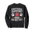 Emotional Support Dad Do Not Sweatshirt - Casual Everyday Wear for Adults - T-Shirt, Sweatshirt, Hoodie