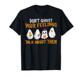 Dont Ghost Your Feelings Halloween Mental T-Shirt - Unique Graphic Unisex - T-Shirt, Sweatshirt, Hoodie