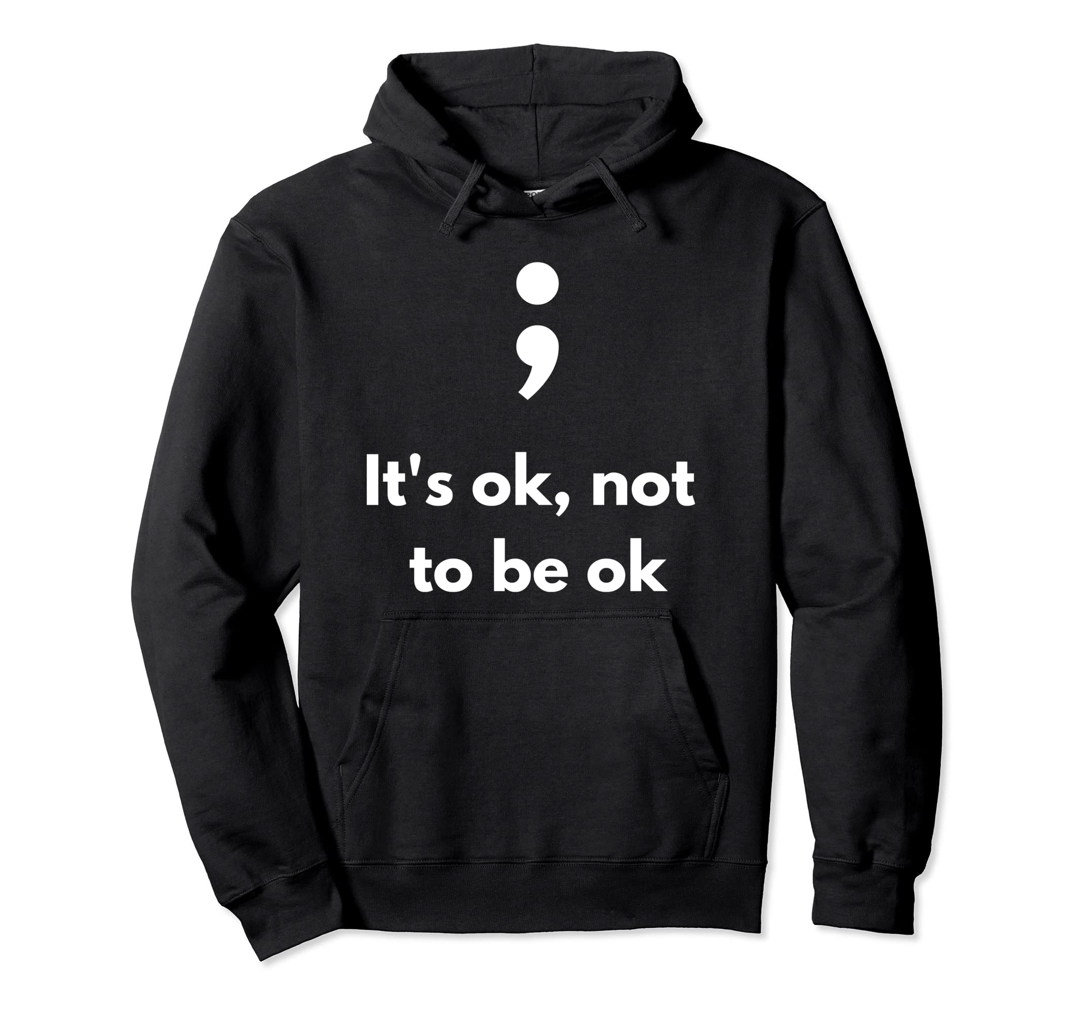 Its Okay Not To Be Okay Semicolon Hoodie - Novelty Apparel Men Women - T-Shirt, Sweatshirt, Hoodie