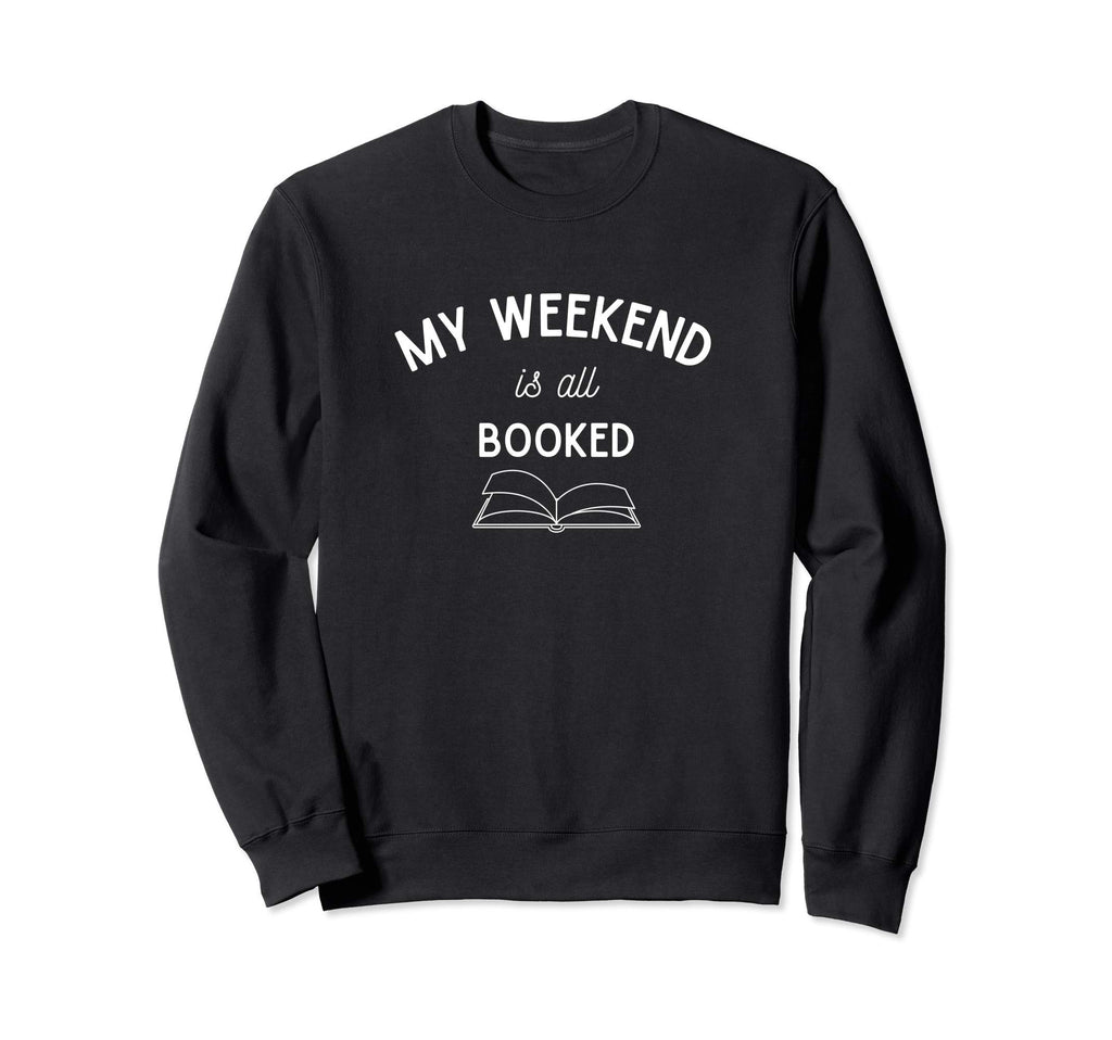 My Weekend Is All Booked Reading Sweatshirt - Aesthetic Graphic Unisex - T-Shirt, Sweatshirt, Hoodie
