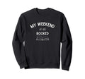 My Weekend Is All Booked Reading Sweatshirt - Aesthetic Graphic Unisex - T-Shirt, Sweatshirt, Hoodie