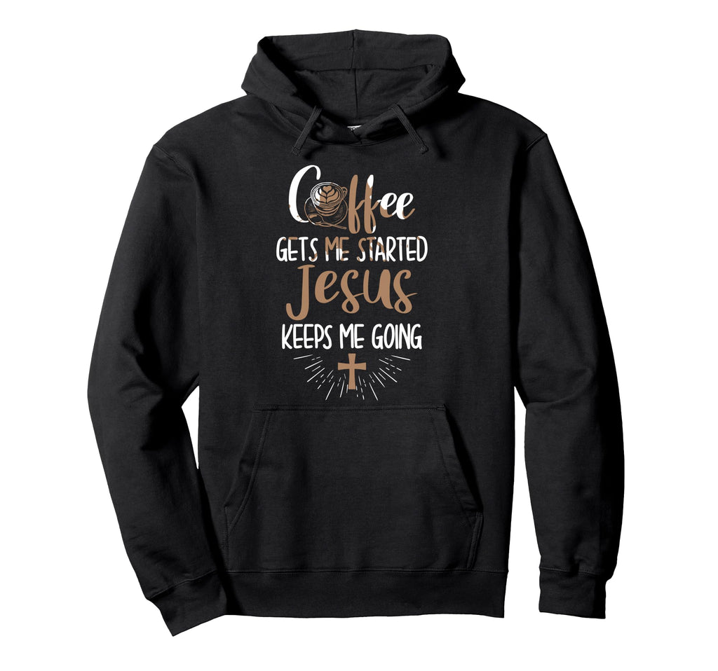 Coffee Gets Me Started Jesus Keeps Me Hoodie - Aesthetic Graphic Unisex - T-Shirt, Sweatshirt, Hoodie