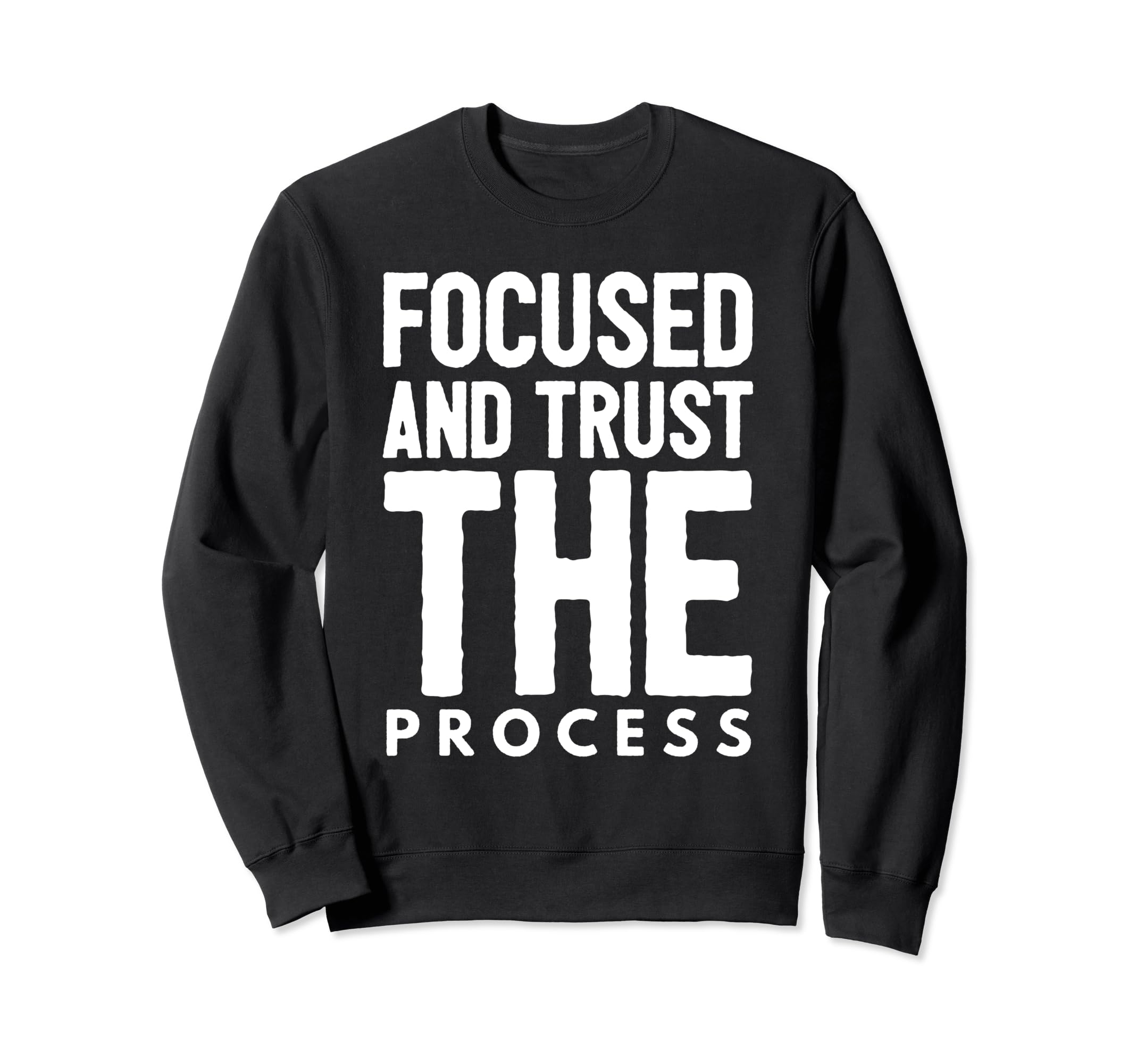 Stay Focused And Trust Process Sweatshirt - Custom Art Print Unisex - T-Shirt, Sweatshirt, Hoodie