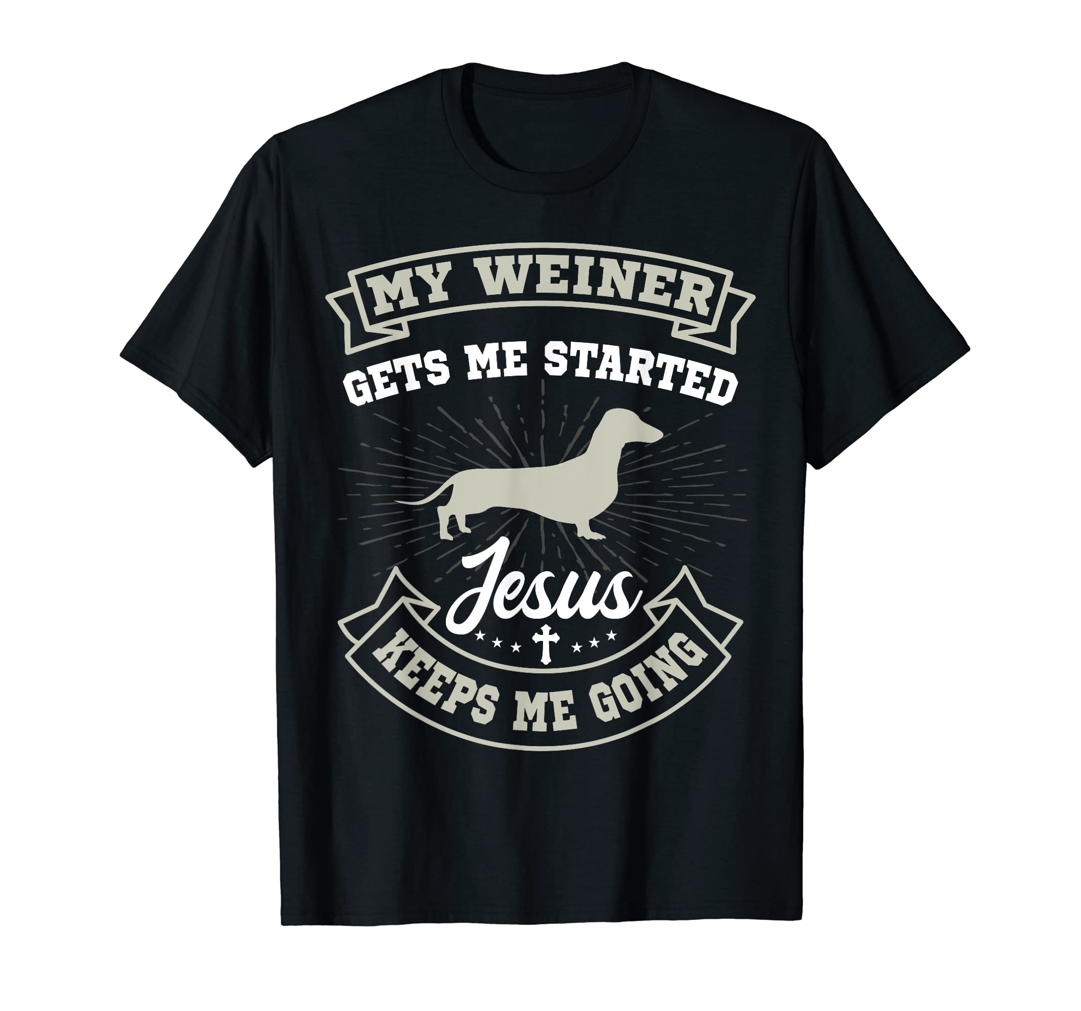 My Weiner Gets Me Started Jesus T-Shirt - Casual Everyday Wear for Adults - T-Shirt, Sweatshirt, Hoodie