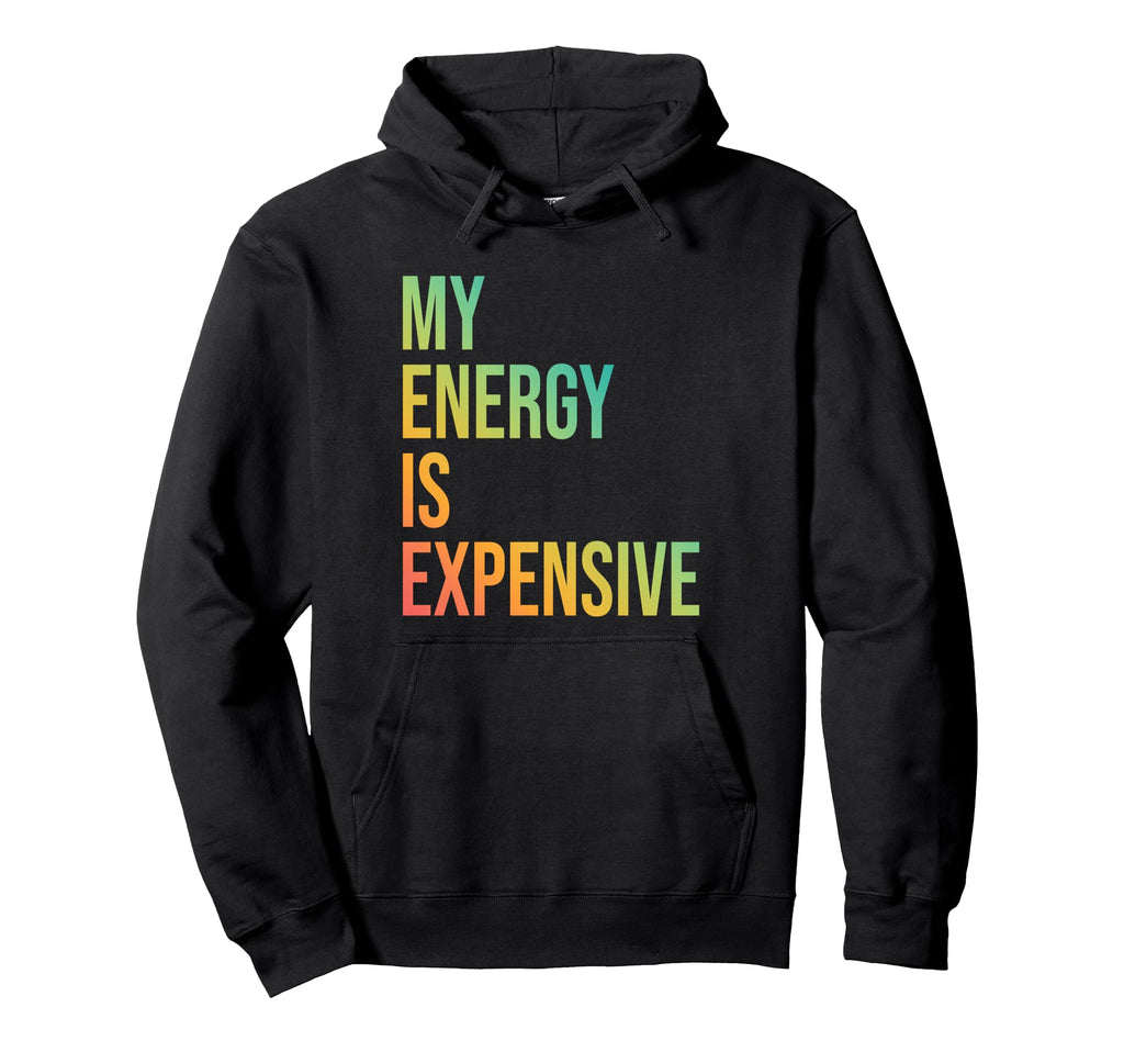 My Energy Is Expensive Self Love Self Care Hoodie - Minimalist Print Unisex - T-Shirt, Sweatshirt, Hoodie