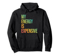 My Energy Is Expensive Self Love Self Care Hoodie - Minimalist Print Unisex - T-Shirt, Sweatshirt, Hoodie