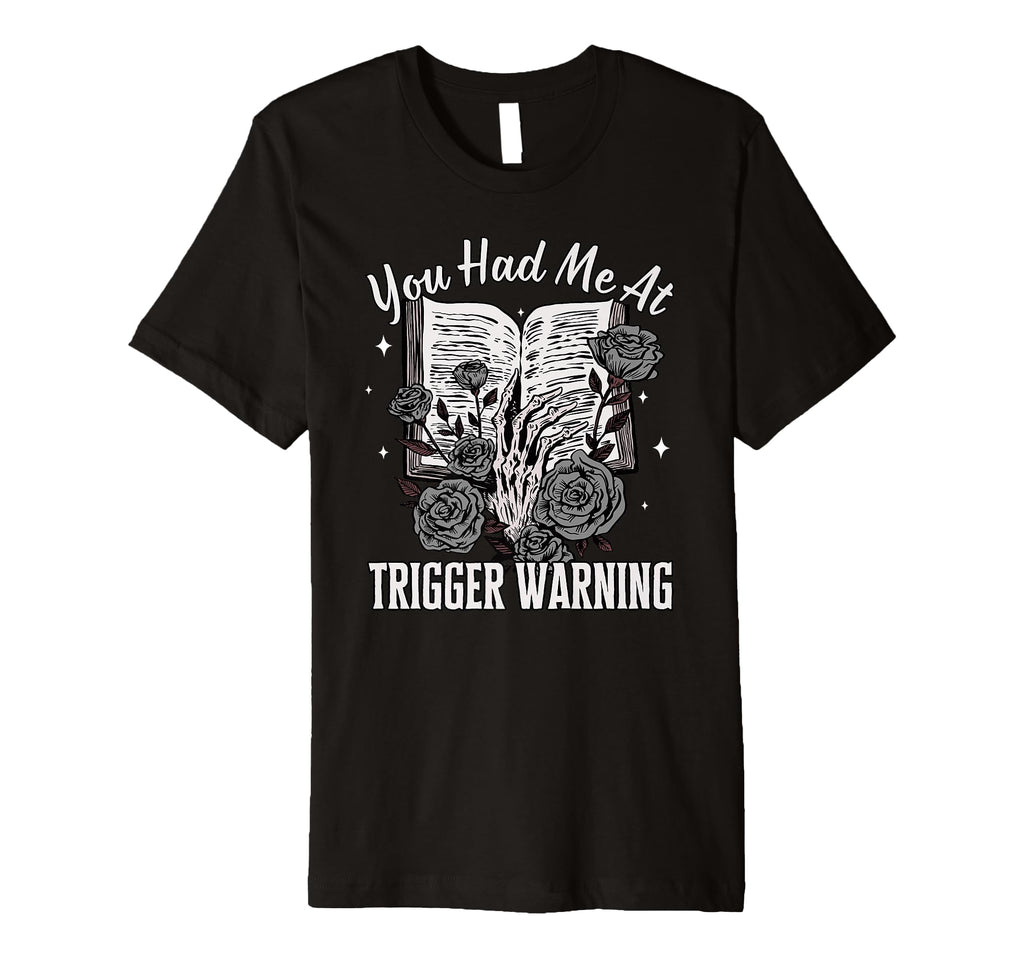 You Had Me Trigger Warning Dark Romance T-Shirt - Graphic Print Men Women - T-Shirt, Sweatshirt, Hoodie