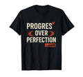 Progress Over Perfection Reminder T-Shirt - Fun Novelty Design for Adults - T-Shirt, Sweatshirt, Hoodie