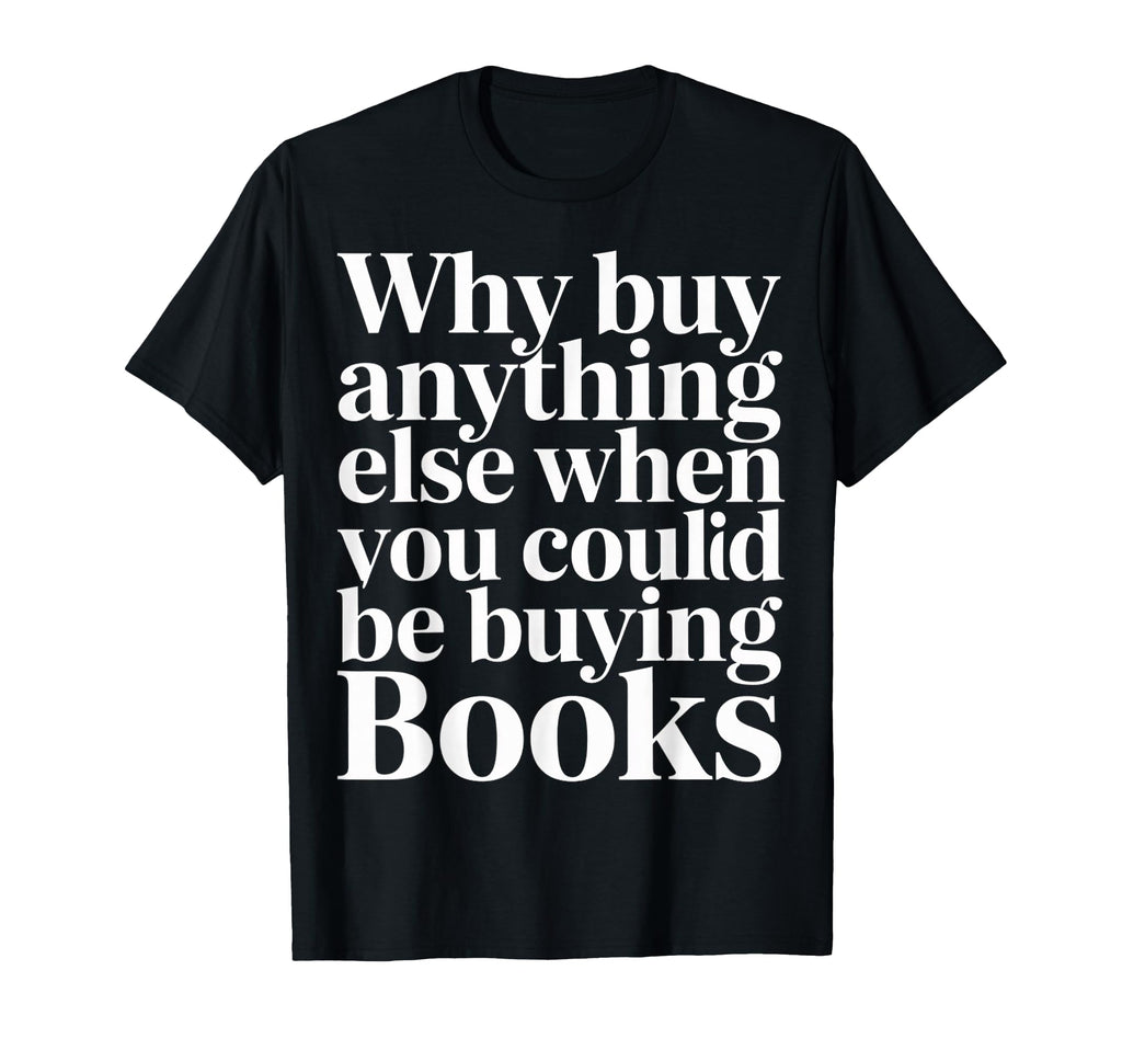 Why Buy Anything Else When You Could T-Shirt - Streetwear Style Men Women - T-Shirt, Sweatshirt, Hoodie