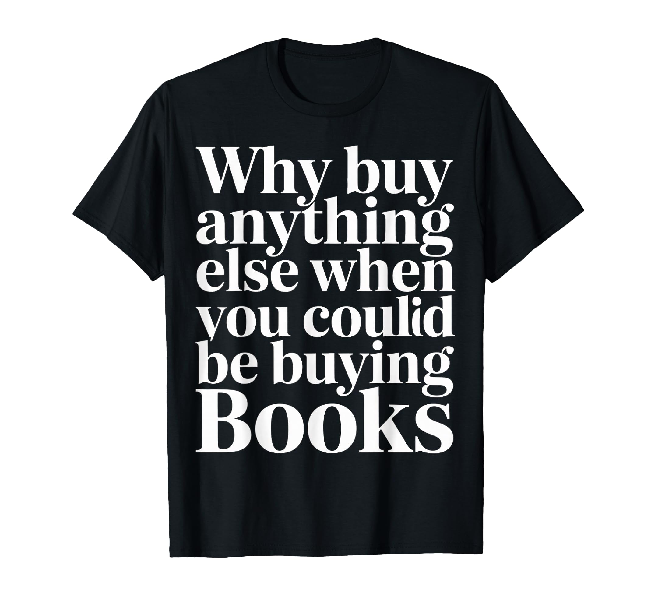 Why Buy Anything Else When You Could T-Shirt - Streetwear Style Men Women - T-Shirt, Sweatshirt, Hoodie