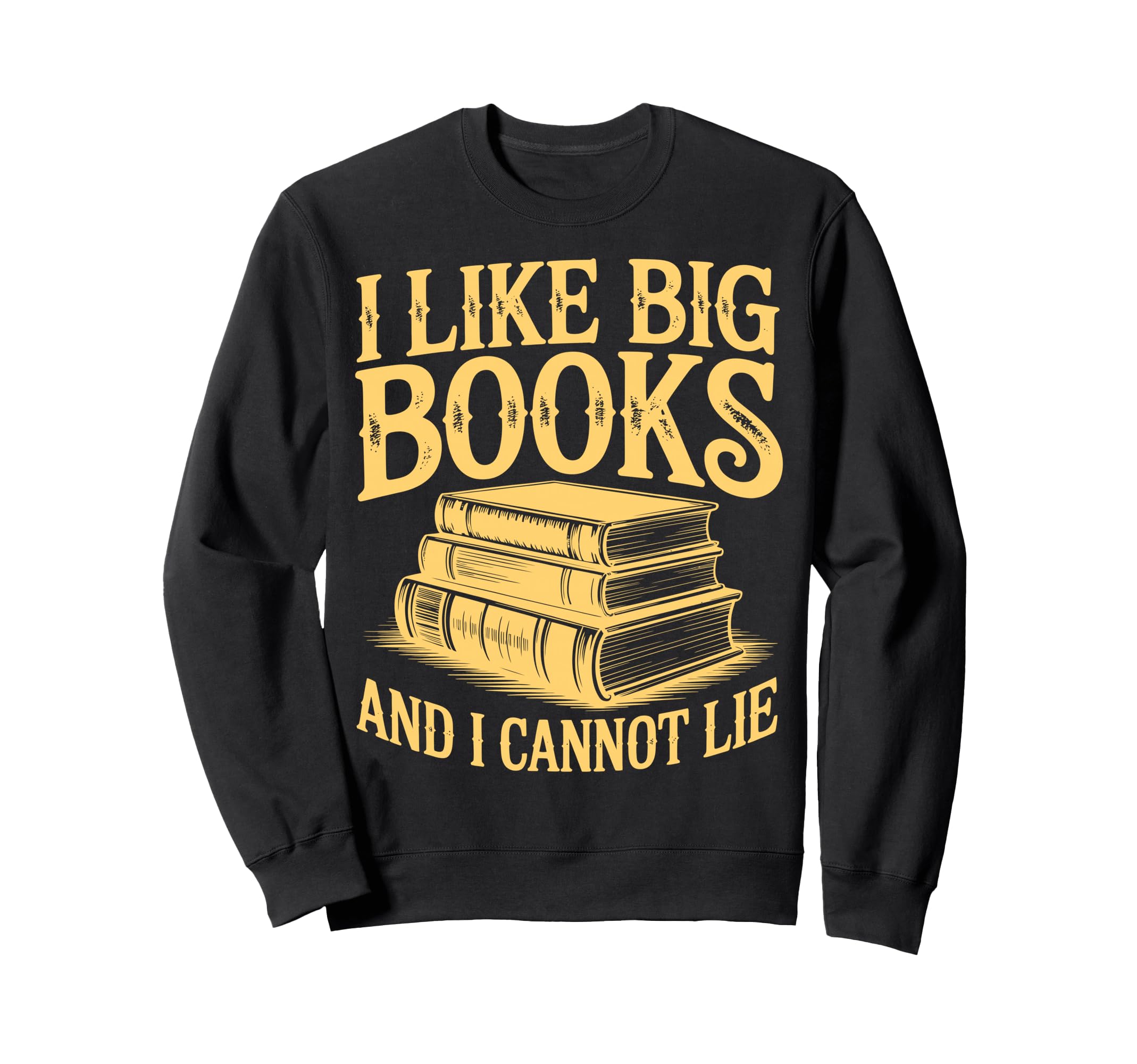 I Like Big Books And I Cannot Lie Sweatshirt - Fun Novelty Design Unisex - T-Shirt, Sweatshirt, Hoodie