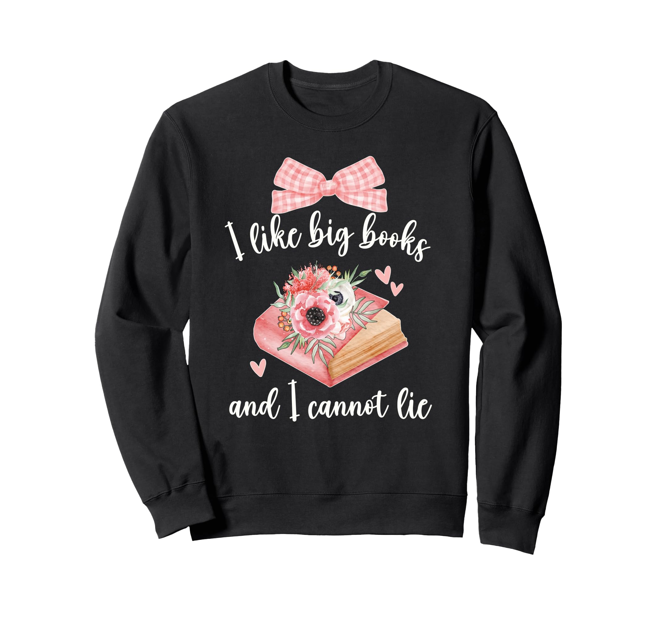 I Like Big Books And I Cannot Lie Sweatshirt - Graphic Print Unisex - T-Shirt, Sweatshirt, Hoodie