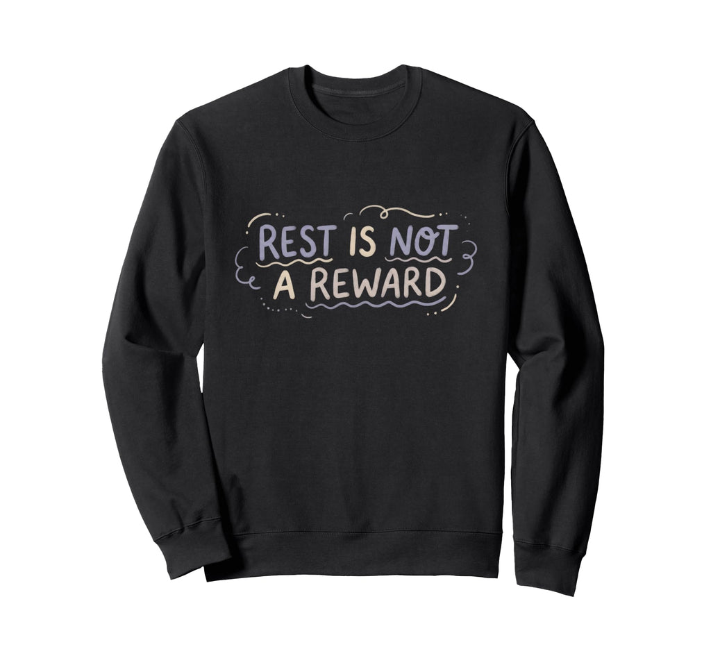 Mental Health Self Care Rest Is Sweatshirt - Casual Everyday Wear Unisex - T-Shirt, Sweatshirt, Hoodie