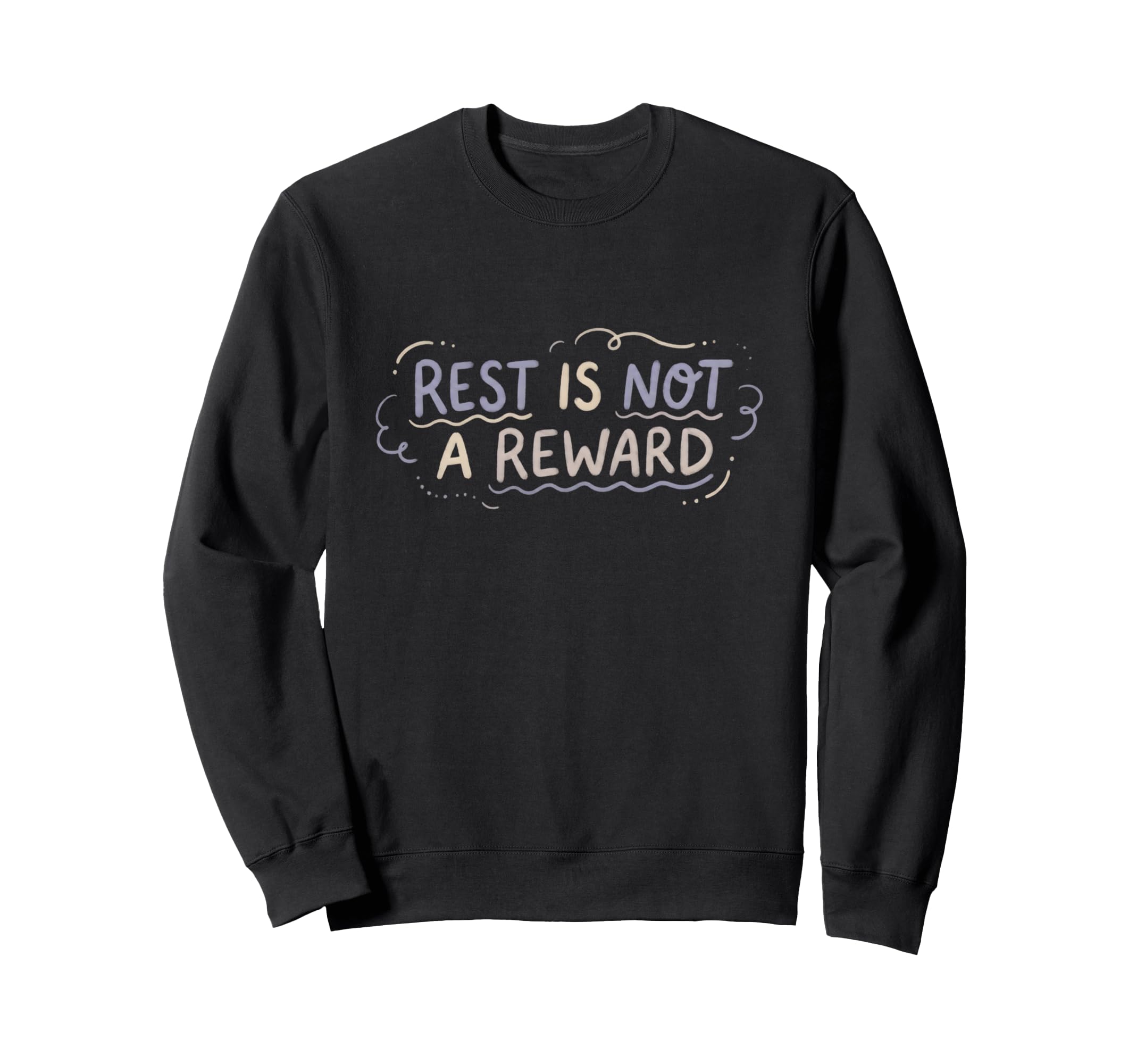 Mental Health Self Care Rest Is Sweatshirt - Casual Everyday Wear Unisex - T-Shirt, Sweatshirt, Hoodie