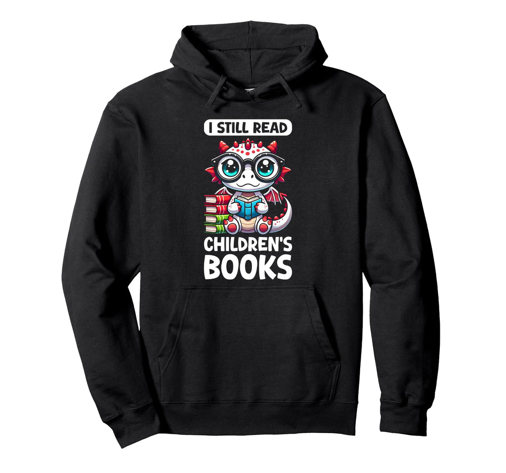 I Still Read Childrens Books Reading Lover Hoodie - Unique Graphic Unisex - T-Shirt, Sweatshirt, Hoodie
