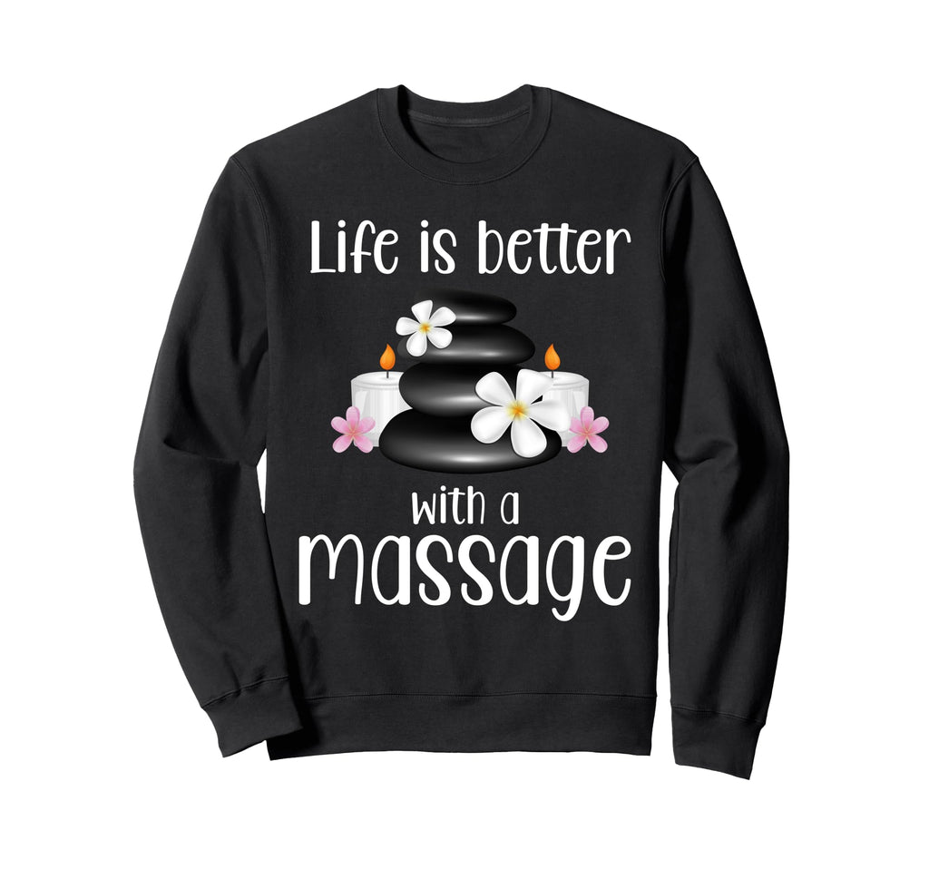 Life Is Better Massage Therapy Sweatshirt - Aesthetic Graphic for Adults - T-Shirt, Sweatshirt, Hoodie