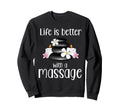 Life Is Better Massage Therapy Sweatshirt - Aesthetic Graphic for Adults - T-Shirt, Sweatshirt, Hoodie
