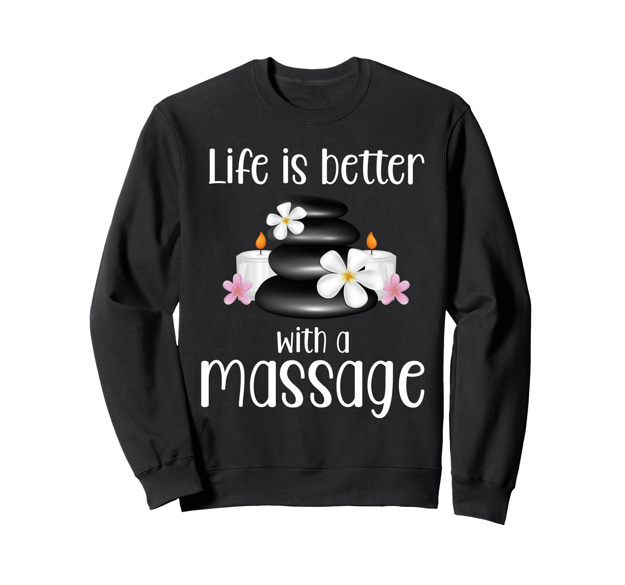Life Is Better Massage Therapy Sweatshirt - Aesthetic Graphic for Adults - T-Shirt, Sweatshirt, Hoodie