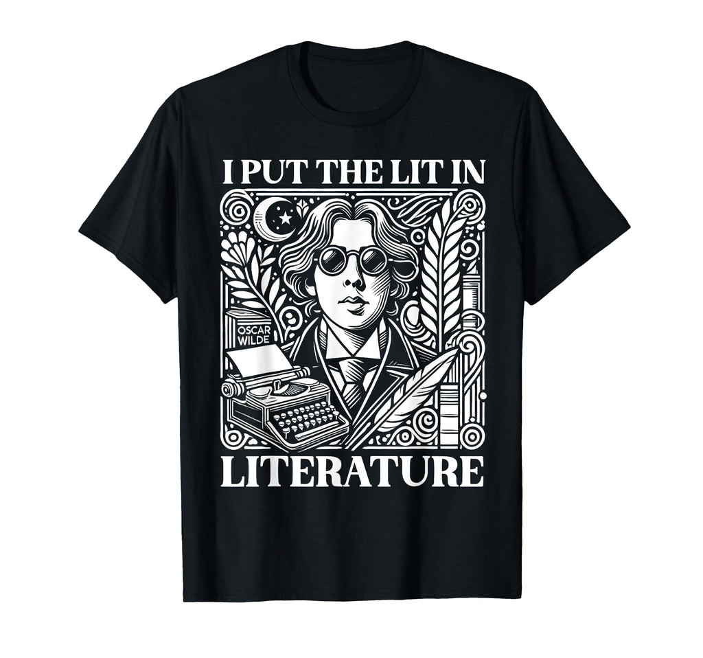 I Put Lit Literature Oscar Wilde T-Shirt - Minimalist Print for Adults - T-Shirt, Sweatshirt, Hoodie