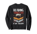 Reading Thrillers Is My Therapy Sweatshirt - Fun Novelty Design for Adults - T-Shirt, Sweatshirt, Hoodie