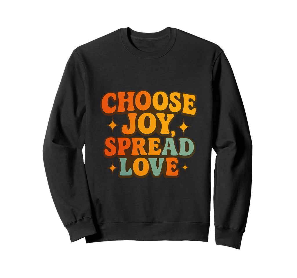 Choose Joy Positive Good Times Only Sweatshirt - Streetwear Style Unisex - T-Shirt, Sweatshirt, Hoodie