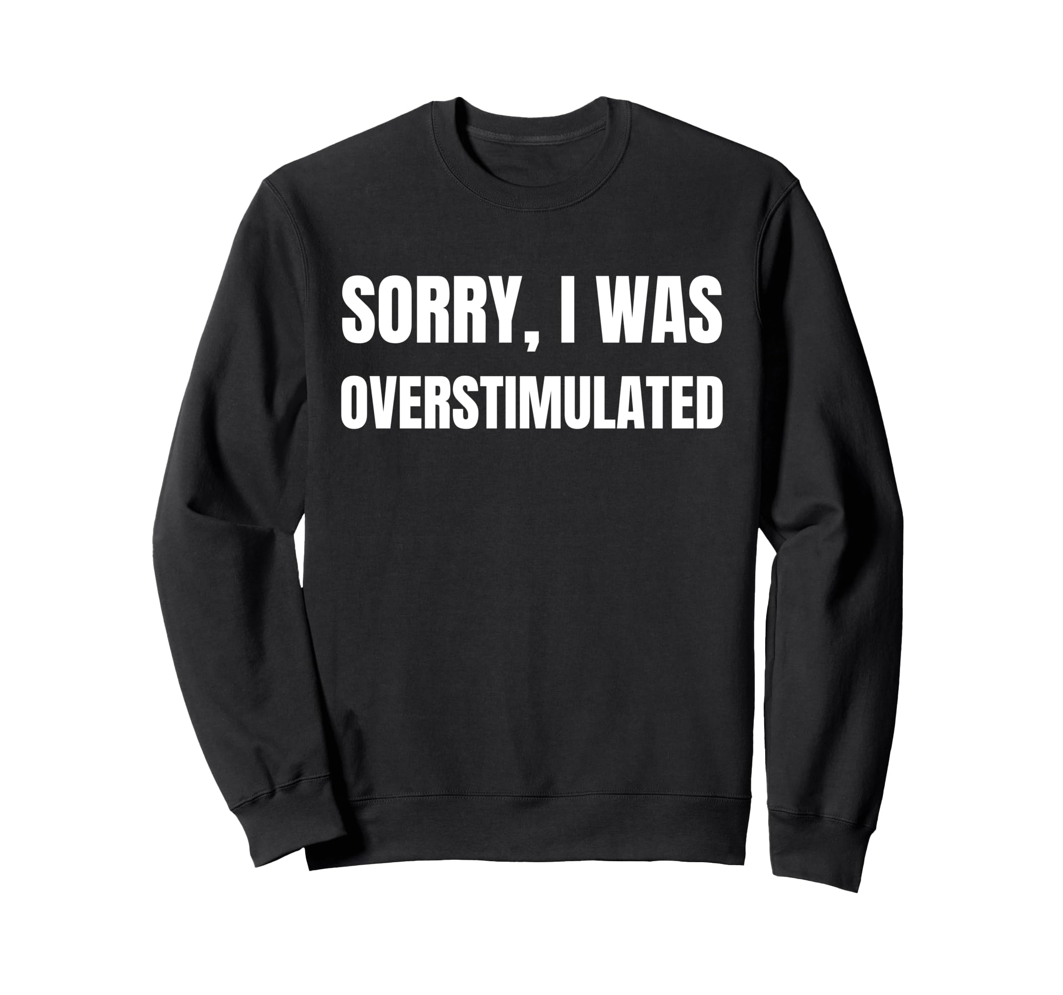 Funny Overstimulated And Hoodie - Fun Novelty Design for Adults - T-Shirt, Sweatshirt, Hoodie