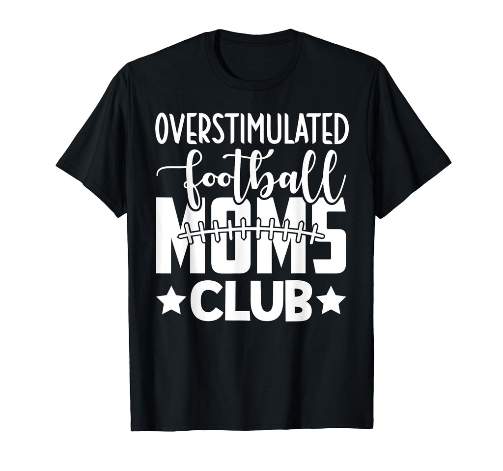 Football Mom Momma Overstimulated T-Shirt - Minimalist Print for Adults - T-Shirt, Sweatshirt, Hoodie