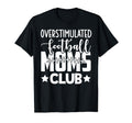 Football Mom Momma Overstimulated T-Shirt - Minimalist Print for Adults - T-Shirt, Sweatshirt, Hoodie
