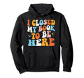 I Closed My Book To Be Here Groovy Reading Hoodie - Unique Graphic Unisex - T-Shirt, Sweatshirt, Hoodie