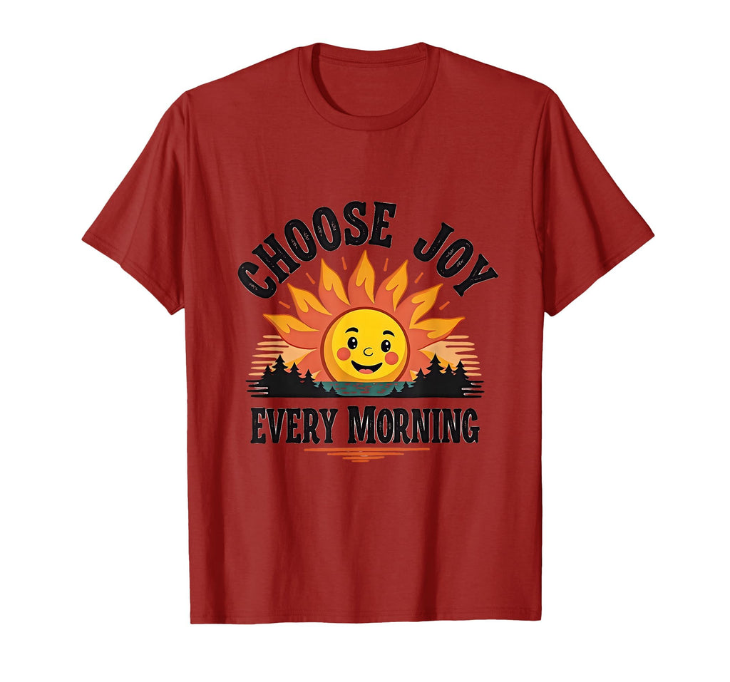 Choose Joy Every Morning Inspirational T-Shirt - Graphic Print Unisex - T-Shirt, Sweatshirt, Hoodie