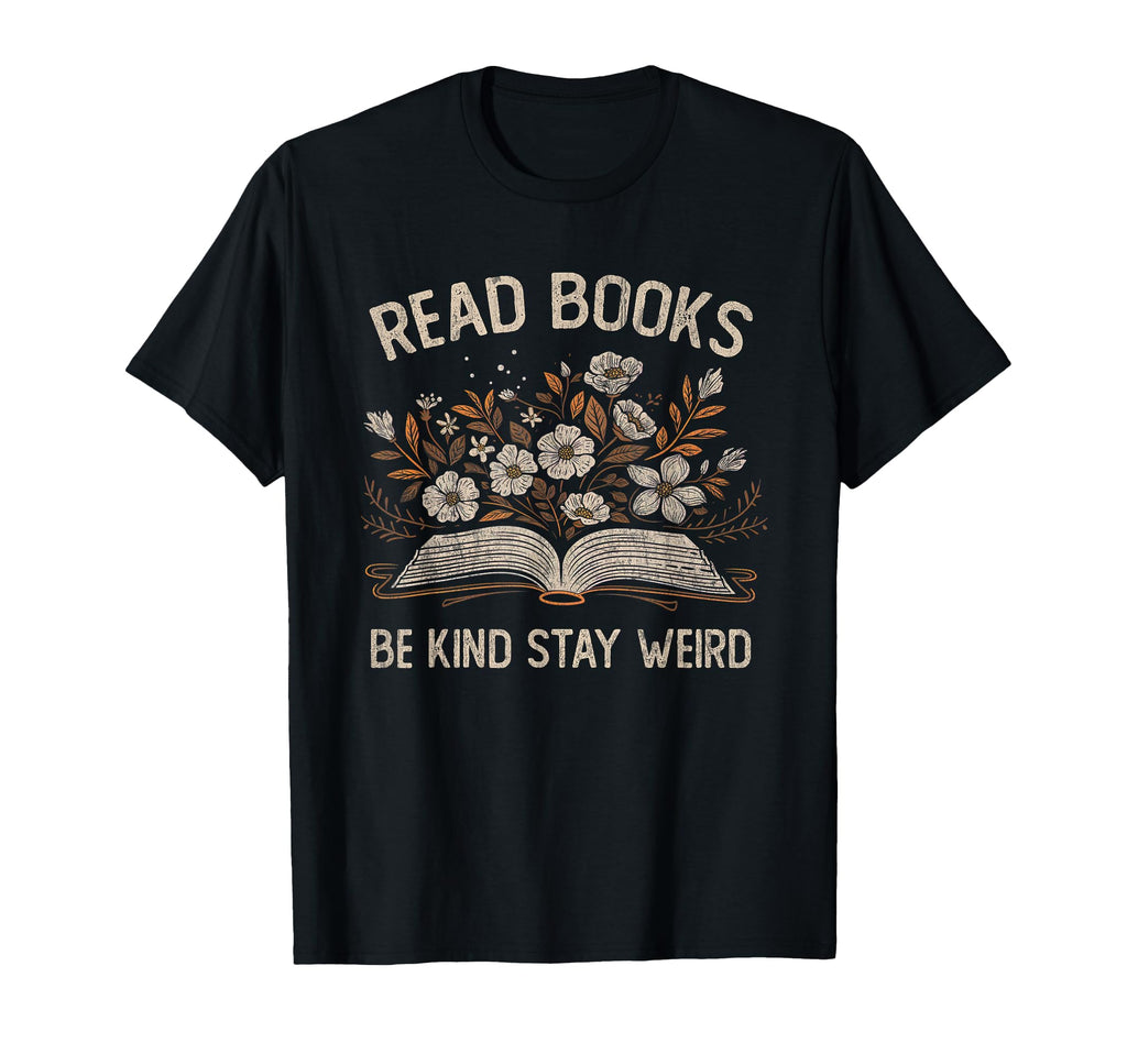 Read Books Be Kind Stay Weird T-Shirt - Casual Everyday Wear for Adults - T-Shirt, Sweatshirt, Hoodie