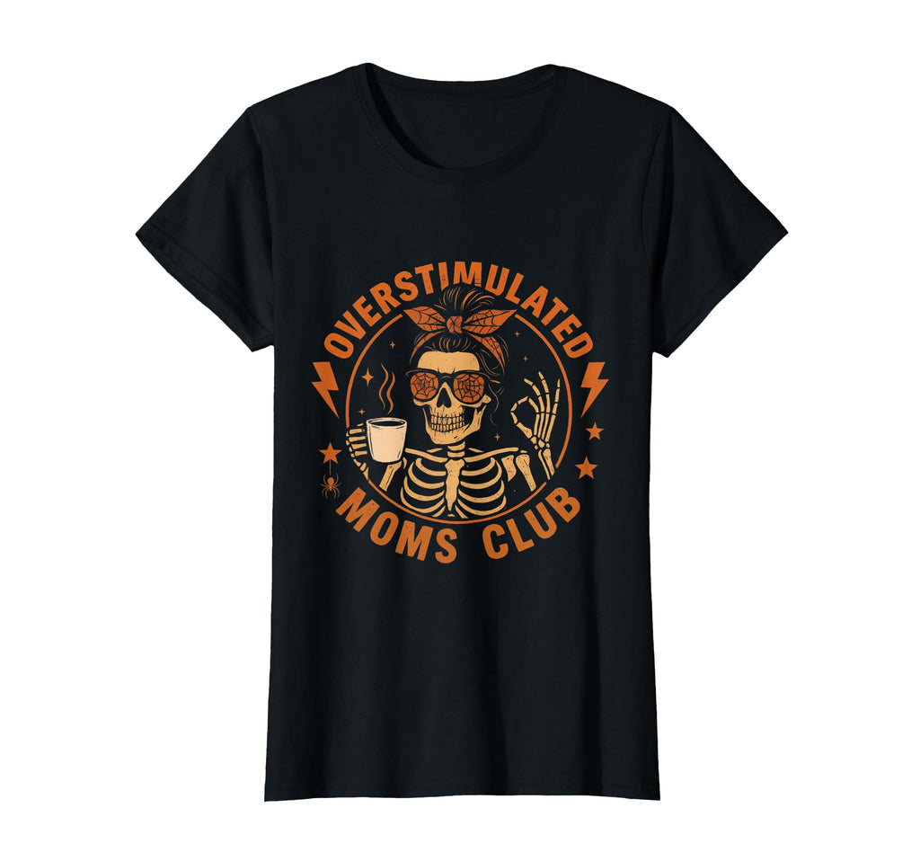 Overstimulated Moms Club Funny T-Shirt - Fun Novelty Design Men Women - T-Shirt, Sweatshirt, Hoodie
