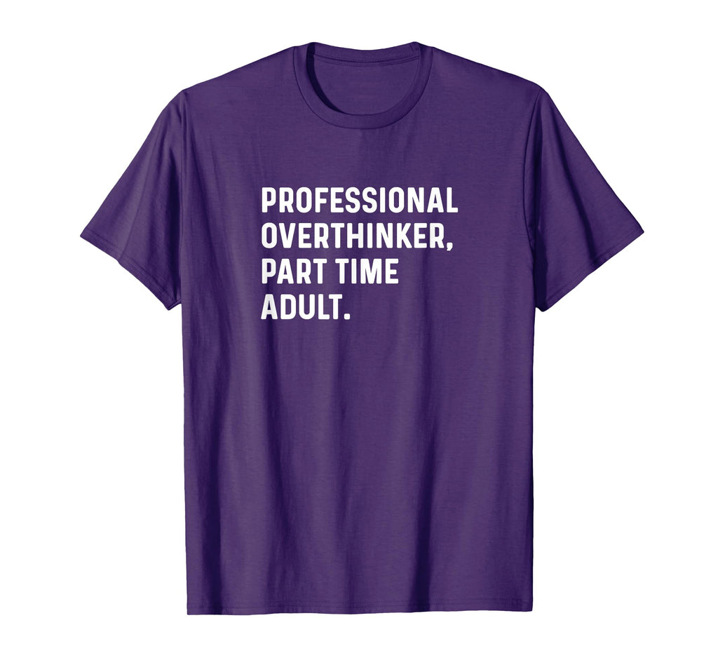 Professional Overthinker Part Time T-Shirt - Unique Graphic Men Women - T-Shirt, Sweatshirt, Hoodie