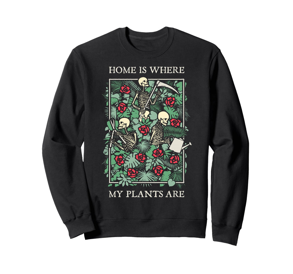 Home Is Where My Plants Are Skull Sweatshirt - Trendy Graphic Unisex - T-Shirt, Sweatshirt, Hoodie