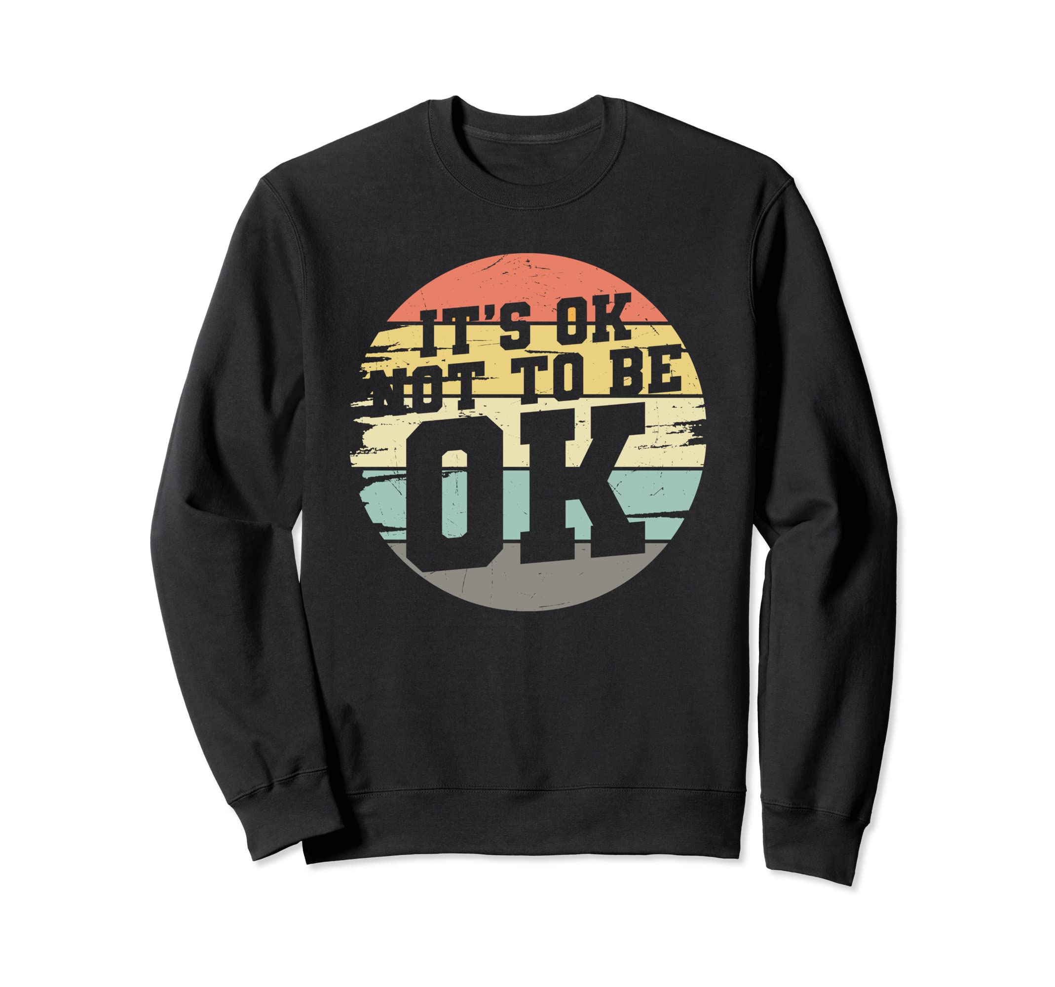 Its Ok Not To Be Ok Mental Health Sweatshirt - Graphic Print Men Women - T-Shirt, Sweatshirt, Hoodie