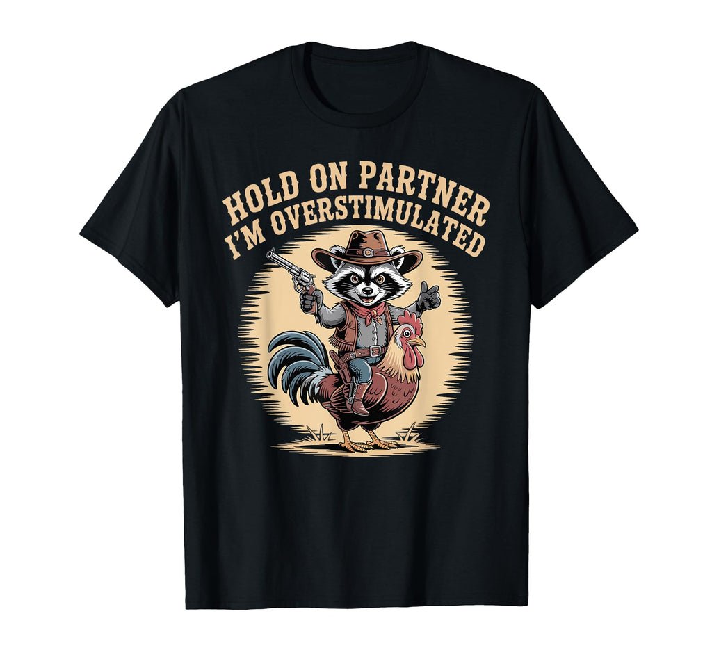 Hold Partner Im Overstimulated T-Shirt - Casual Everyday Wear Men Women - T-Shirt, Sweatshirt, Hoodie