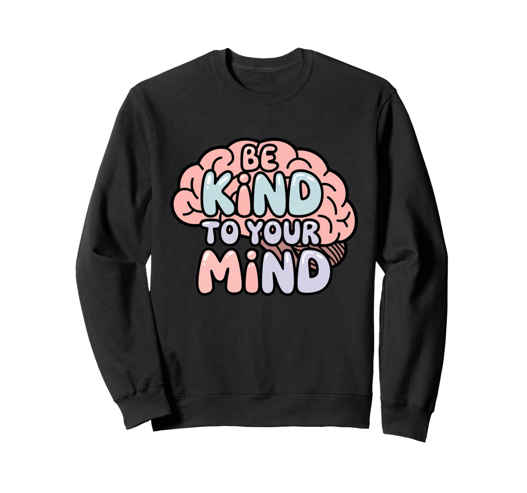 Be Kind To Your Mind Pastel Mental Sweatshirt - Graphic Print Unisex - T-Shirt, Sweatshirt, Hoodie