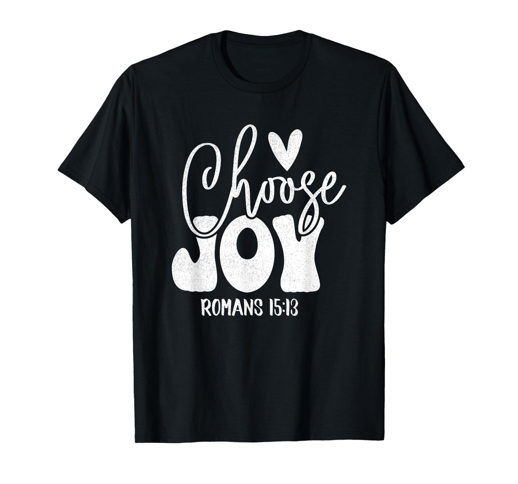 Choose Joy Romans 15 13 Christian T-Shirt - Fun Novelty Design Unisex - T-Shirt, Sweatshirt, Hoodie